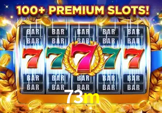 Descubra o Mundo do Cassino Online com 73m